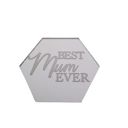 Best Mum Ever Hexagon Acrylic Disk